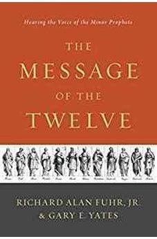 The Message of the Twelve: Hearing the Voice of the Minor Prophets 9781433683763