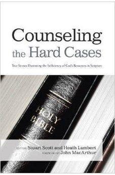 Counseling the Hard Cases: True Stories Illustrating the Sufficiency of God's Resources in Scripture 9781433685798