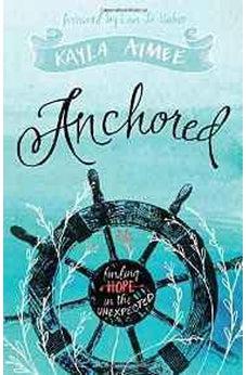 Anchored: Finding Hope in the Unexpected 9781433686108