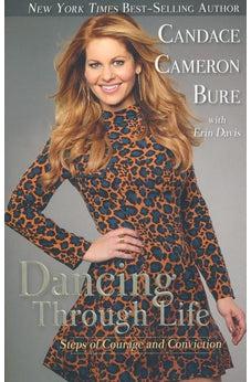 Dancing Through Life: Steps of Courage and Conviction 9781433686948