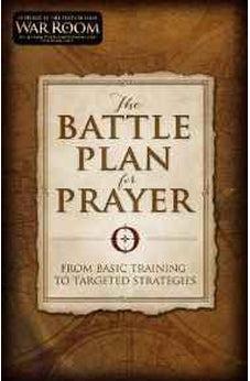 The Battle Plan for Prayer: From Basic Training to Targeted Strategies 9781433688669