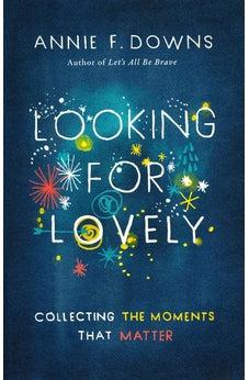 Looking for Lovely: Collecting the Moments that Matter 9781433689253