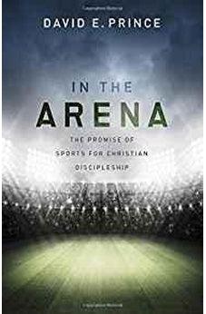 In the Arena: The Promise of Sports for Christian Discipleship 9781433690259