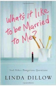 What's It Like to Be Married to Me?: And Other Dangerous Questions 9781434700568