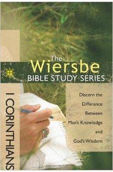 The Wiersbe Bible Study Series: 1 Corinthians: Discern the Difference Between Man's Knowledge and God's Wisdom 9781434703767
