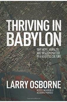Thriving in Babylon: Why Hope, Humility, and Wisdom Matter in a Godless Culture 9781434704214