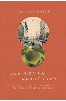 The Truth about Lies: The Unlikely Role of Temptation in Who You Will Become 9781434705242