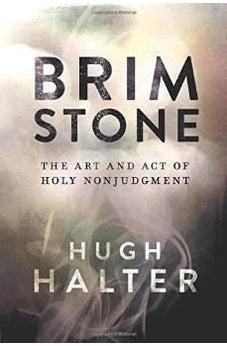 Brimstone: The Art and Act of Holy Nonjudgment 9781434706539