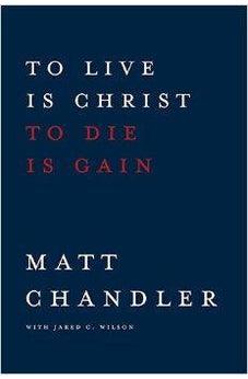 To Live Is Christ To Die Gain 9781434706850