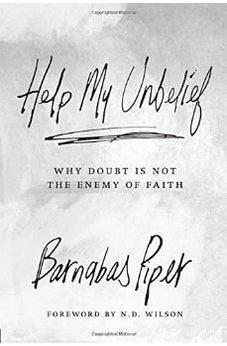 Help My Unbelief: Why Doubt Is Not the Enemy of Faith 9781434706928