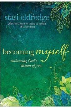 Becoming Myself: Embracing God's Dream of You 9781434708410