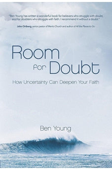 Room for Doubt: How Uncertainty Can Deepen Your Faith 9781434710352