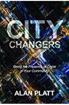 City Changers: Being the Presence of Christ in Your Community 9781434710949