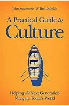 A Practical Guide to Culture: Helping the Next Generation Navigate Todays World 9781434711014