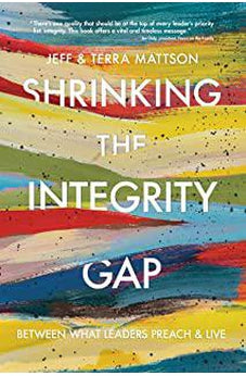 Shrinking the Integrity Gap: Between What Leaders Preach and Live