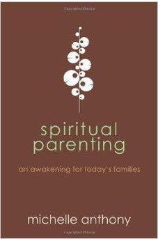 Spiritual Parenting: An Awakening for Today's Families 9781434764478