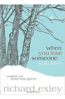 When You Lose Someone You Love: Comfort for Those Who Grieve 9781434764805