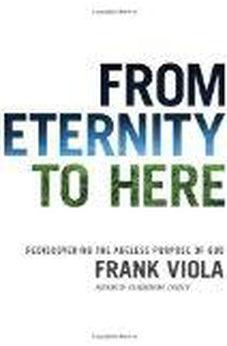From Eternity to Here: Rediscovering the Ageless Purpose of God 9781434768704