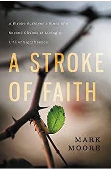 A Stroke of Faith: A Stroke Survivor's Story of a Second Chance at Living a Life of Significance 9781455571116