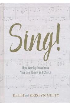 Sing!: How Worship Transforms Your Life, Family, and Church 9781462742660