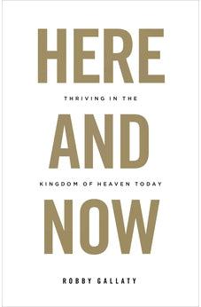 Here and Now: Thriving in the Kingdom of Heaven Today 9781462757862