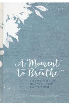 A Moment to Breathe: 365 Devotions that Meet You in Your Everyday Mess 9781462767069
