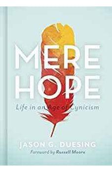 Mere Hope: Life in an Age of Cynicism 9781462786602
