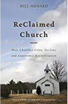 ReClaimed Church: How Churches Grow, Decline, and Experience Revitalization 9781462790715