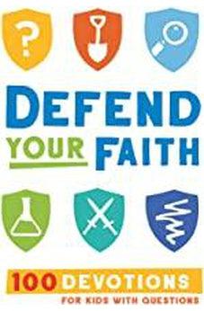 Defend Your Faith: 100 Devotions for Kids with Questions
