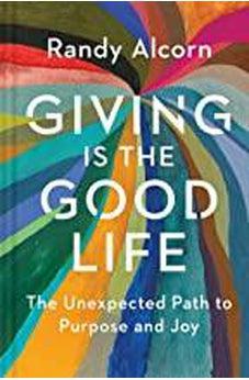 Giving Is the Good Life: The Unexpected Path to Purpose and Joy