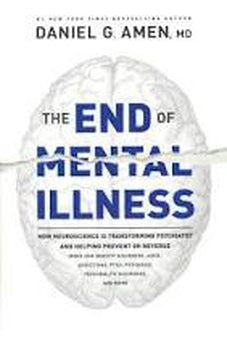 The End of Mental Illness: How Neuroscience Is Transforming Psychiatry