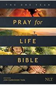 NLT The One Year Pray for Life Bible: A Daily Call to Prayer Defending the Dignity of Life 9781496445131