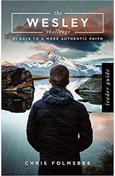 The Wesley Challenge Leader Guide: 21 Days to a More Authentic Faith