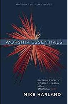 Worship Essentials: Growing a Healthy Worship Ministry Without Starting a War! 9781535905169