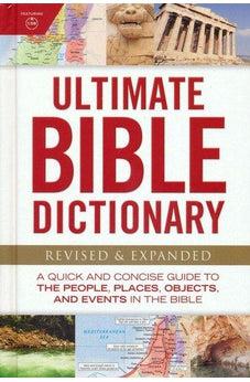 Ultimate Bible Dictionary: A Quick And Concise Guide To The People, Places, Objects, And Events In The Bible (Ultimate Guide)