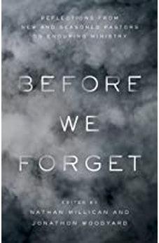 Before We Forget: Reflections from New and Seasoned Pastors on Enduring Ministry