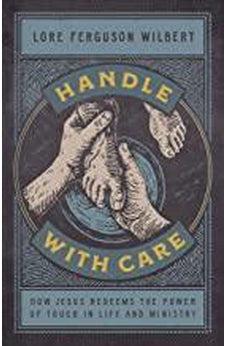 Handle with Care: How Jesus Redeems the Power of Touch in Life and Ministry 9781535962339