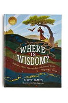 Where Is Wisdom?: A Treasure Hunt Through God's Wondrous World, Inspired by Job 28 9781535965965