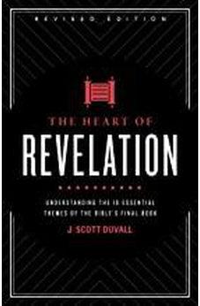 The Heart Of Revelation: Understanding The 10 Essential Themes Of The Bible'S Final Book 9781535981996