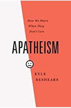 Apatheism: How We Share When They Don't Care 9781535991520