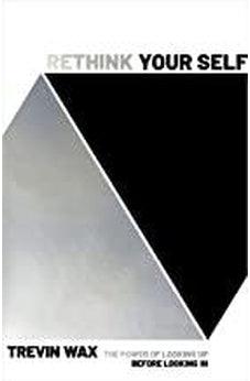 Rethink Your Self: The Power of Looking Up Before Looking In