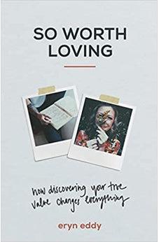 So Worth Loving: How Discovering Your True Value Changes Everything