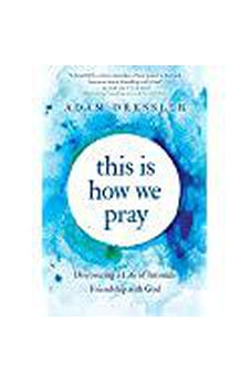This Is How We Pray: Discovering a Life of Intimate Friendship with God