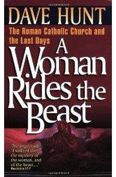 A Woman Rides the Beast: The Roman Catholic Church and the Last Days