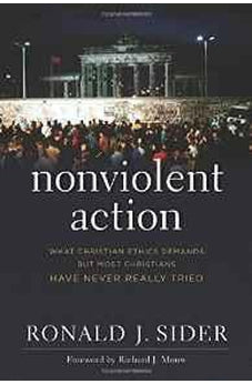 Nonviolent Action: What Christian Ethics Demands but Most Christians Have Never Really Tried