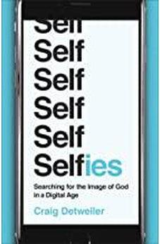Selfies: Searching for the Image of God in a Digital Age 9781587433986