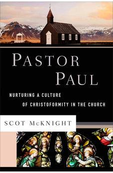 Pastor Paul: Nurturing a Culture of Christoformity in the Church (Theological Explorations for the Church Catholic)