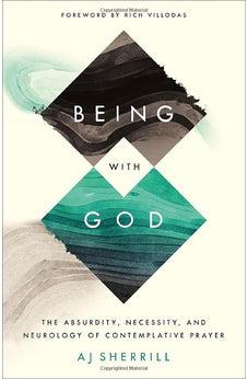 Being with God: The Absurdity, Necessity, and Neurology of Contemplative Prayer