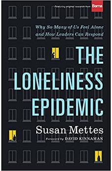The Loneliness Epidemic: Why So Many of Us Feel Alone--and How Leaders Can Respond