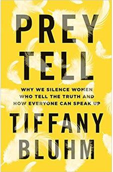 Prey Tell: Why We Silence Women Who Tell the Truth and How Everyone Can Speak Up